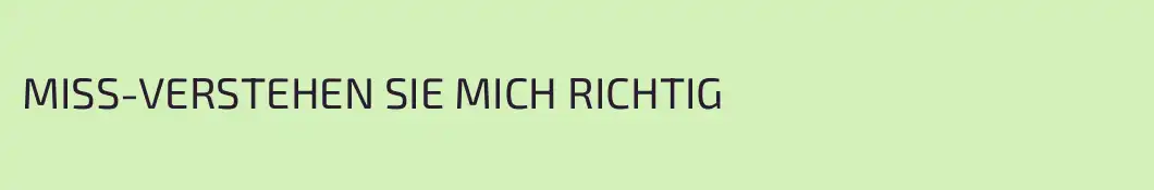 MISS-VERSTEHEN SIE MICH RICHTIG